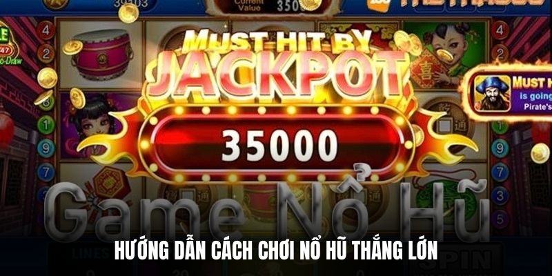 Hướng dẫn cách chơi nổ hũ thắng lớn.