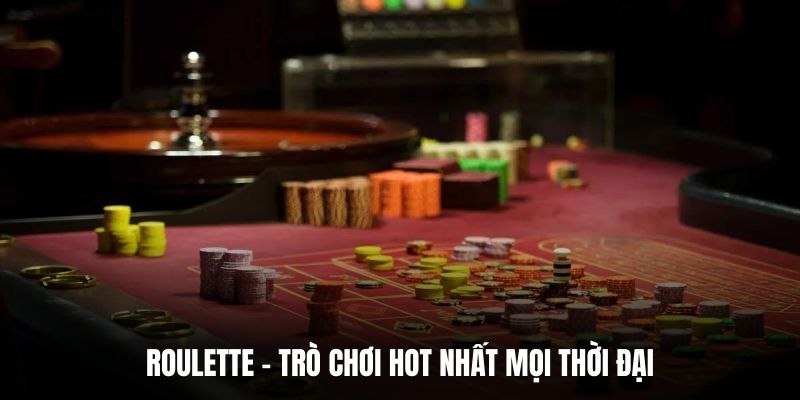 Roulette - trò chơi HOT nhất mọi thời đại