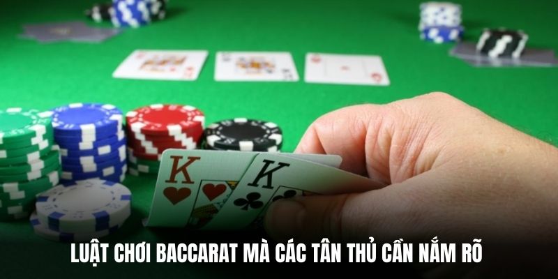 Luật chơi Baccarat mà các tân thủ cần nắm rõ.