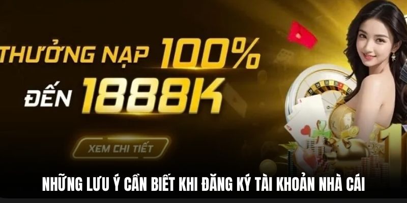 Những lưu ý cần biết khi đăng ký tài khoản nhà cái