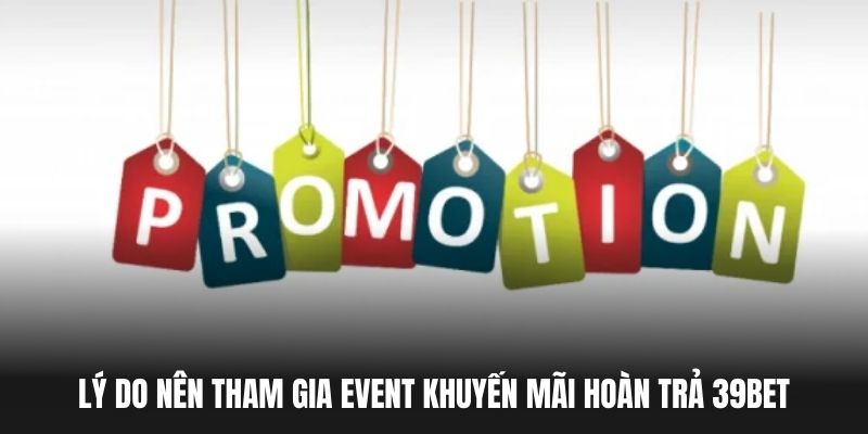 Lý do nên tham gia event khuyến mãi hoàn trả 39BET