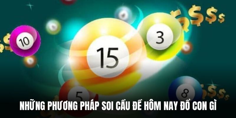 Những phương pháp soi cầu đề hôm nay đổ con gì.