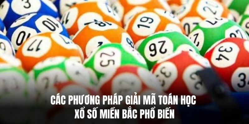 Các phương pháp giải mã toán học xổ số miền Bắc phổ biến.