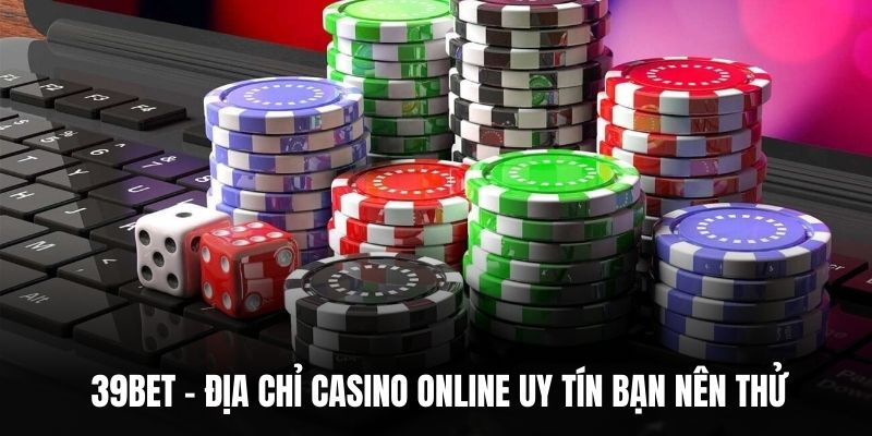  39BET -  địa chỉ casino online uy tín bạn nên thử.