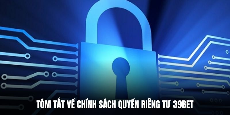 Tóm tắt về chính sách quyền riêng tư 39BET