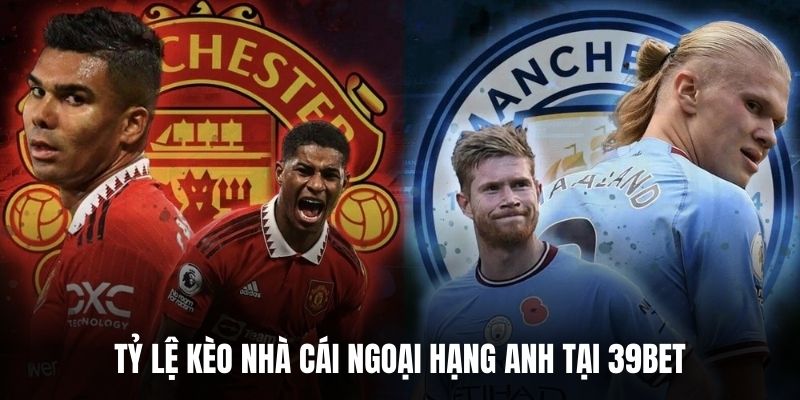 Tỷ lệ kèo nhà cái ngoại hạng anh tại 39BET.